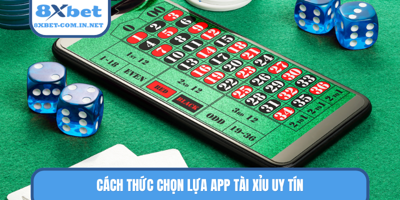 Cách thức chọn lựa app tài xỉu uy tín
