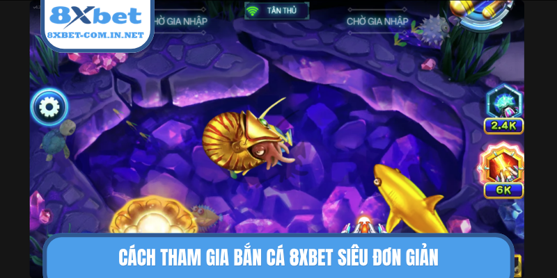 Cách tham gia bắn cá 8XBET siêu đơn giản