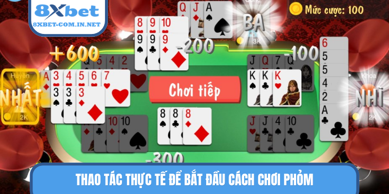 Thao tác thực tế để bắt đầu cách chơi Phỏm