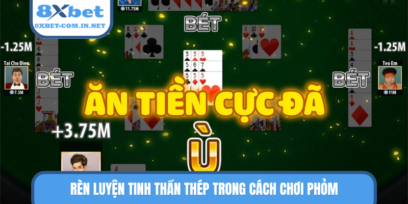 Rèn luyện tinh thần thép trong cách chơi Phỏm