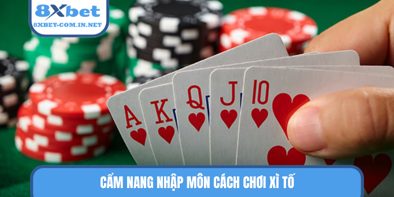 Cẩm nang nhập môn cách chơi xì tố