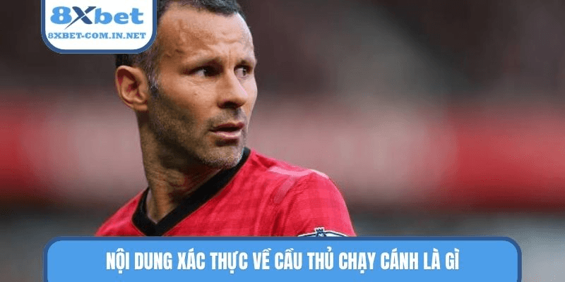 Nội dung xác thực về cầu thủ chạy cánh là gì