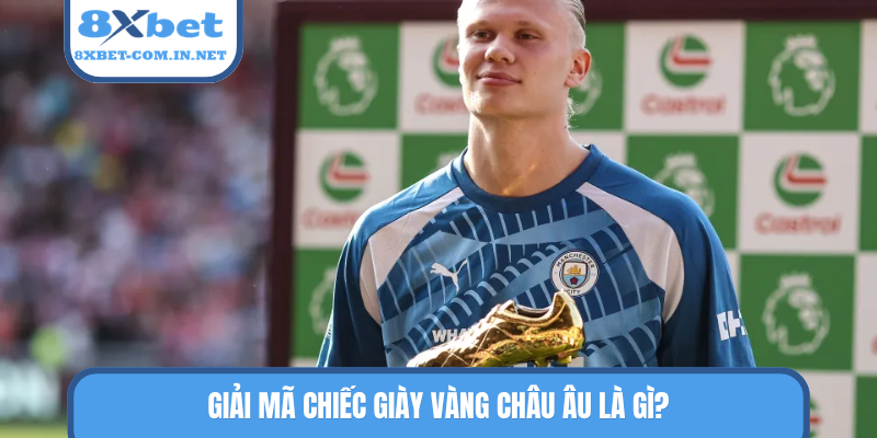 Giải mã chiếc giày vàng châu Âu là gì?