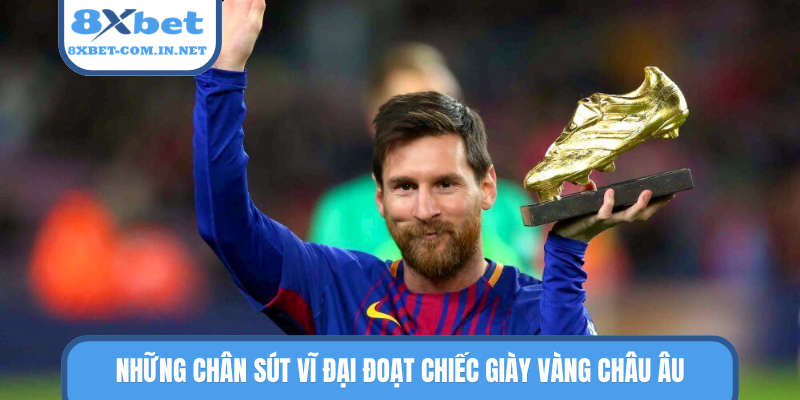 Những chân sút vĩ đại đoạt chiếc giày vàng châu Âu