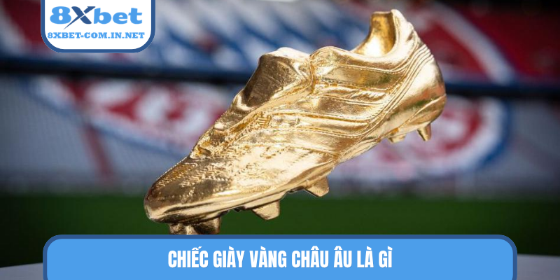 Chiếc giày vàng châu Âu là gì