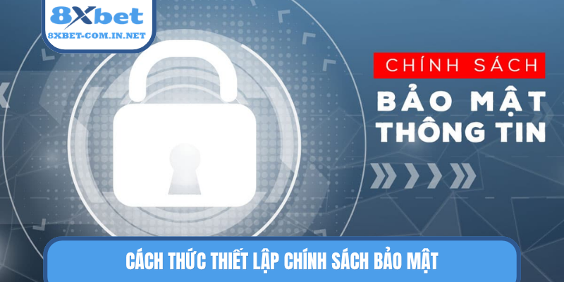 Cách thức thiết lập chính sách bảo mật