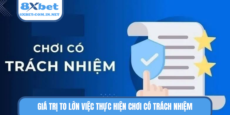 Giá trị to lớn việc thực hiện chơi có trách nhiệm
