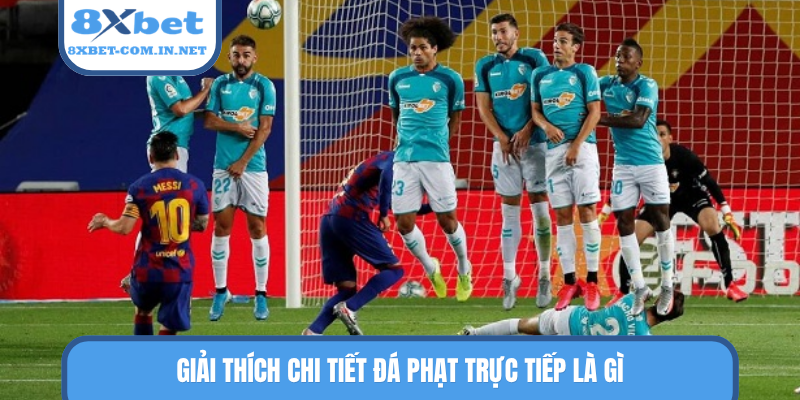Giải thích chi tiết đá phạt trực tiếp là gì