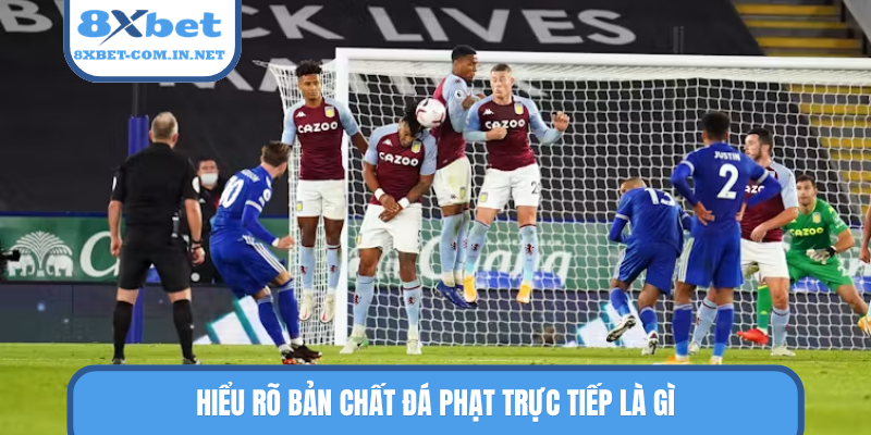 Hiểu rõ bản chất đá phạt trực tiếp là gì