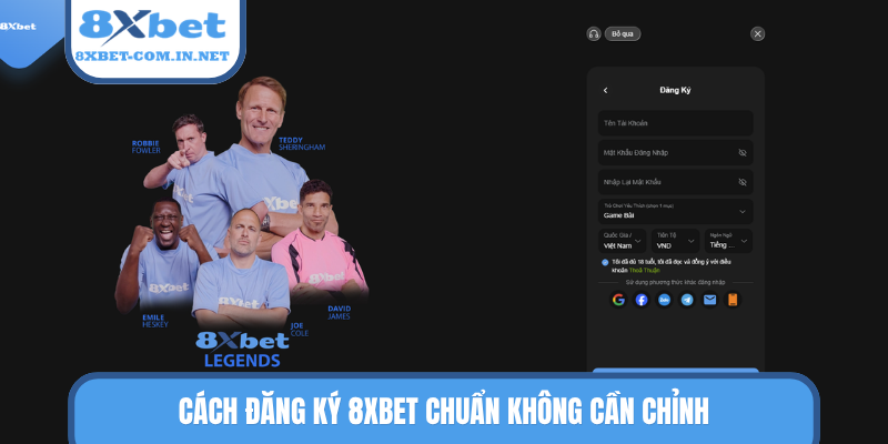 Cách đăng ký 8XBET chuẩn không cần chỉnh