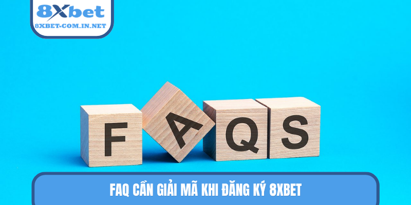FAQ cần giải mã khi đăng ký 8XBET