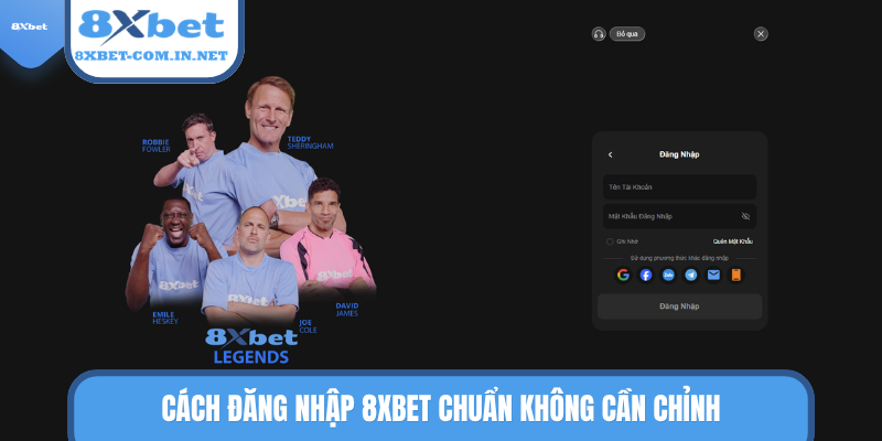 Cách đăng nhập 8XBET chuẩn không cần chỉnh