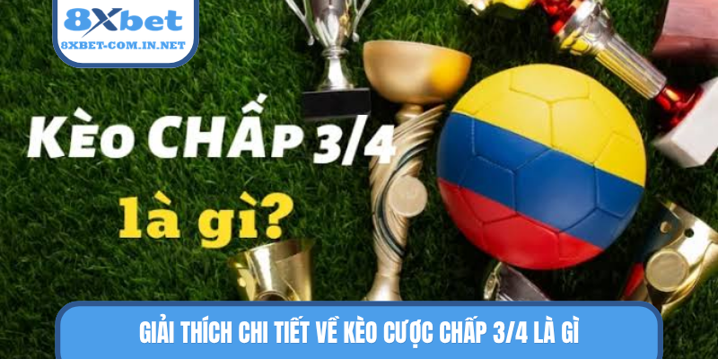 Giải thích chi tiết về kèo cược chấp 3/4 là gì