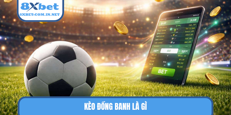 Kèo đồng banh là gì
