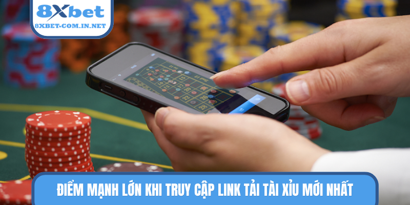 Điểm mạnh lớn khi truy cập link tải tài xỉu mới nhất