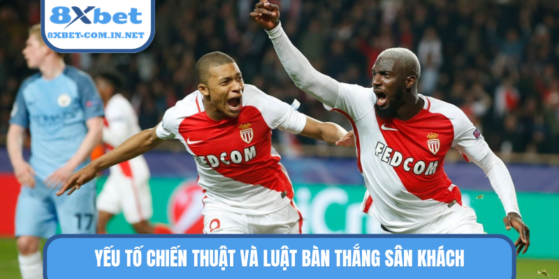 Yếu tố chiến thuật và luật bàn thắng sân khách
