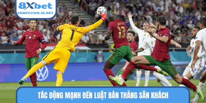 Tác động mạnh đến luật bàn thắng sân khách