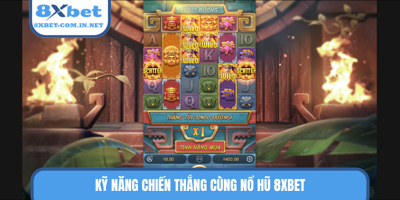 Kỹ năng chiến thắng cùng nổ hũ 8XBET