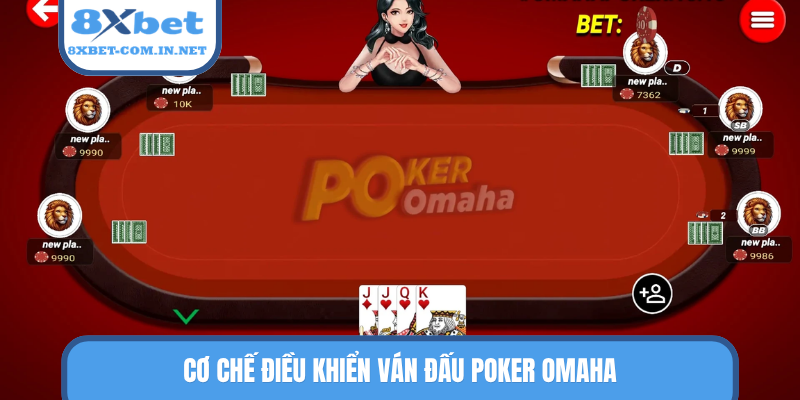 Cơ chế điều khiển ván đấu Poker Omaha