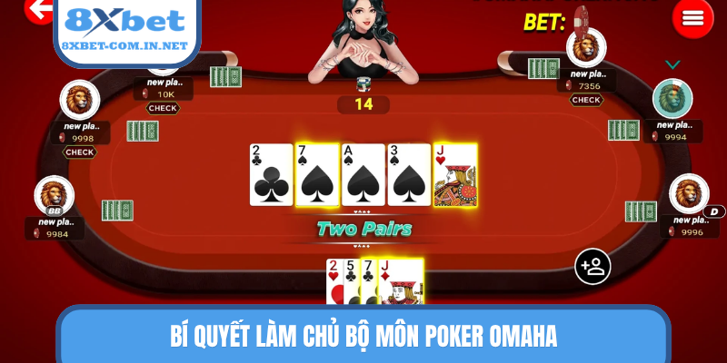 Bí quyết làm chủ bộ môn Poker Omaha