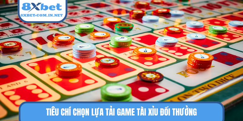 Tiêu chí chọn lựa tải game tài xỉu đổi thưởng