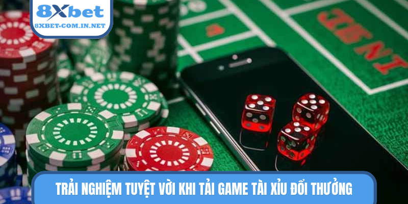 Trải nghiệm tuyệt vời khi tải game tài xỉu đổi thưởng
