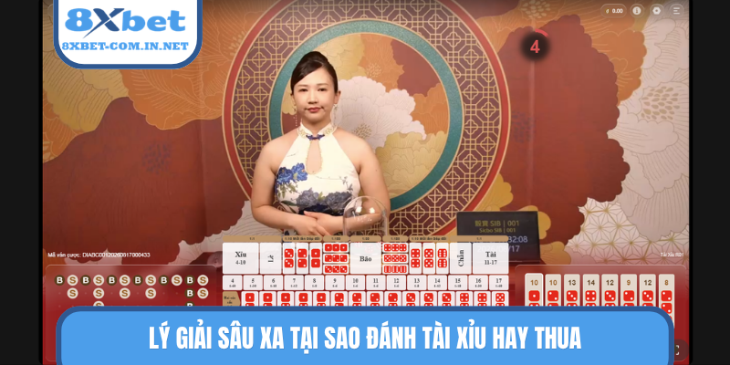 Lý giải sâu xa tại sao đánh tài xỉu hay thua