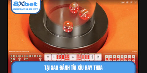 tại sao đánh tài xỉu hay thua