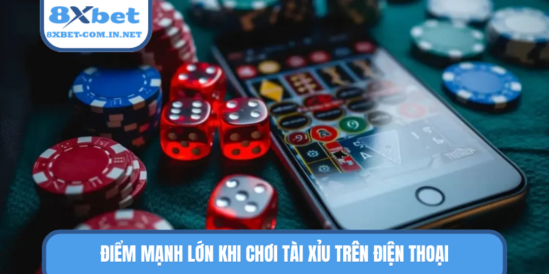 Điểm mạnh lớn khi chơi tài xỉu trên điện thoại