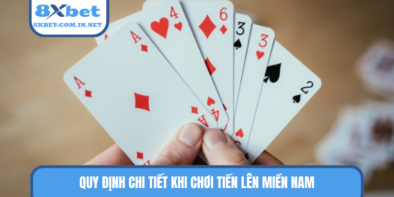 Quy định chi tiết khi chơi Tiến Lên Miền Nam
