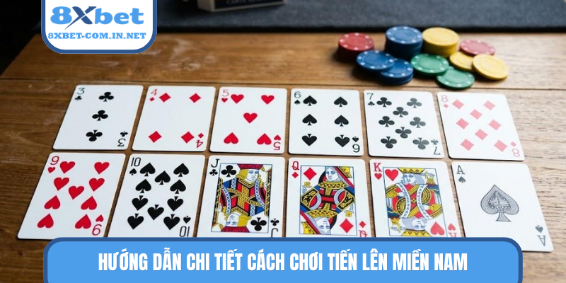 Hướng dẫn chi tiết cách chơi Tiến Lên Miền Nam