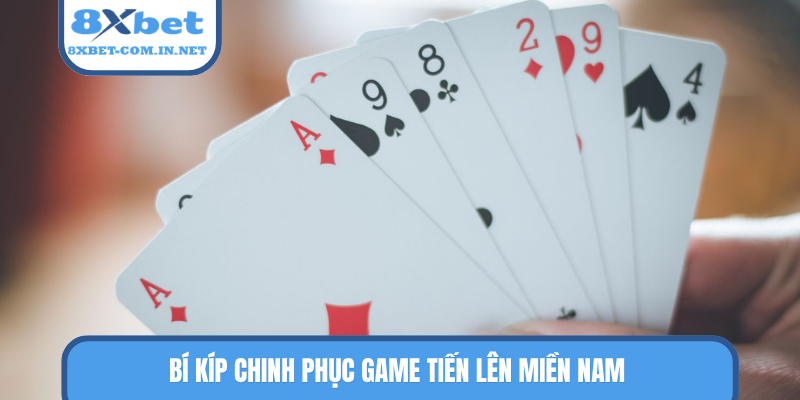 Bí kíp chinh phục game Tiến Lên Miền Nam