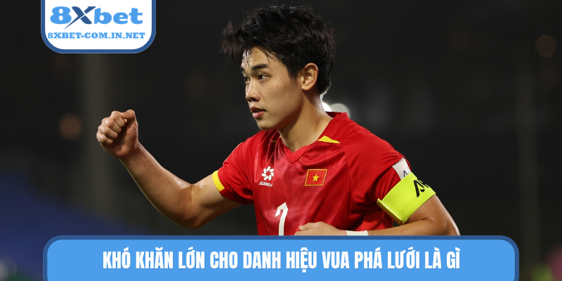 Khó khăn lớn cho danh hiệu vua phá lưới là gì